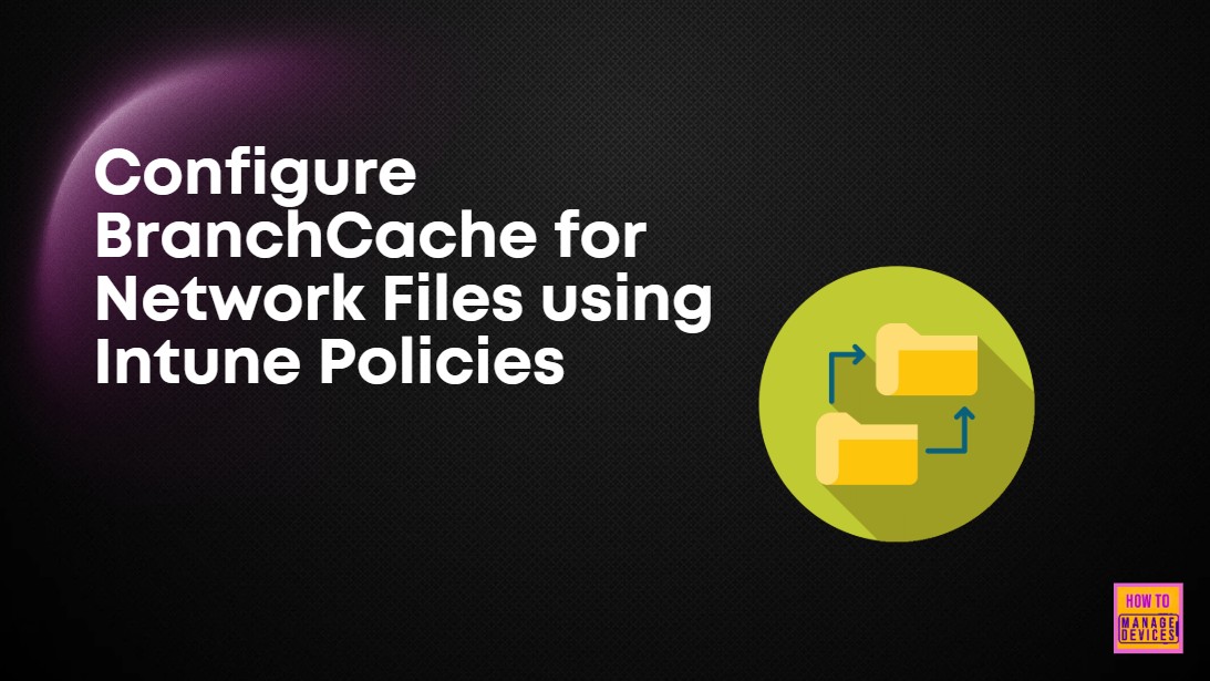 Configure BranchCache for Network Files using Intune Policies 1