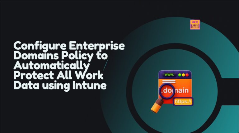 Configure Enterprise Domains Policy to Automatically Protect All Work Data using Intune