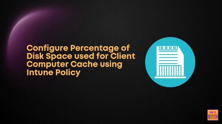 Configure Percentage of Disk Space used for Client Computer Cache using Intune Policy 7 Configure Percentage of Disk Space used for Client Computer Cache using Intune Policy 4