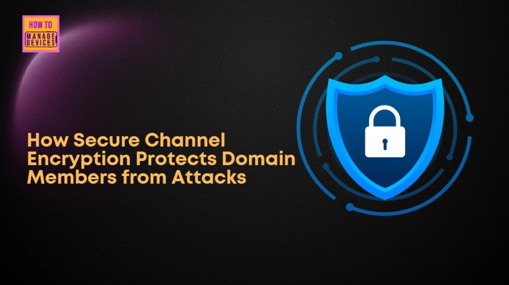 Secure Communiocation Channel How Secure Channel Encryption Protects Domain Members From Attacks HTMD ...
