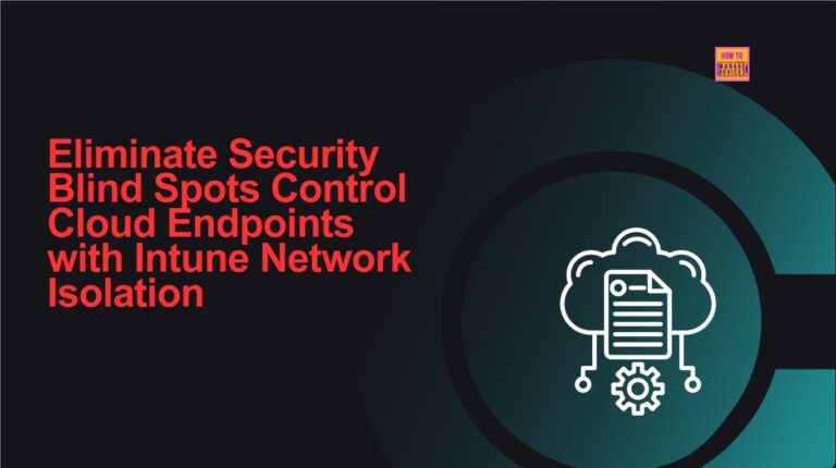 Eliminate Security Blind Spots Control Cloud Endpoints with Intune Network Isolation