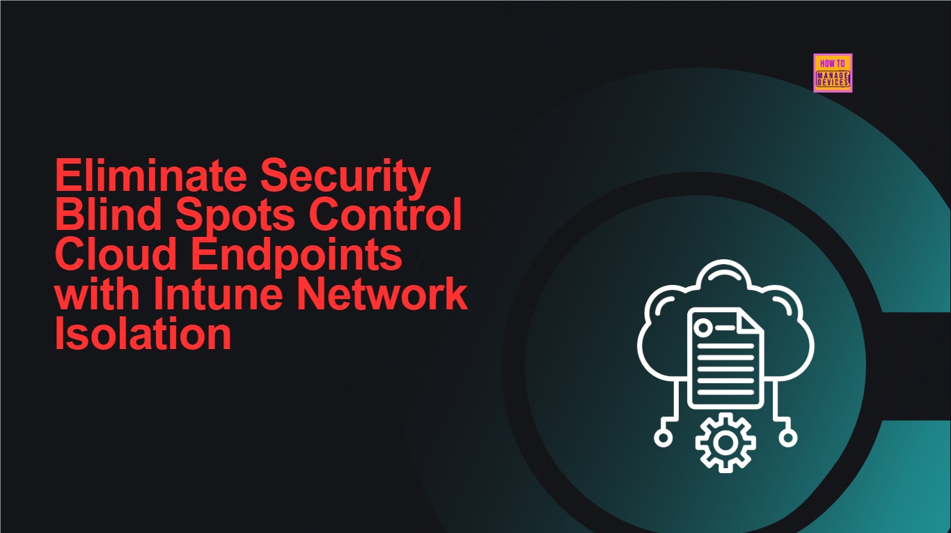 Eliminate Security Blind Spots Control Cloud Endpoints with Intune Network Isolation