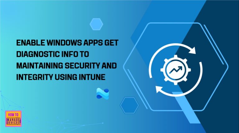 Enable Windows Apps Get Diagnostic Info to Maintaining Security and Integrity using Intune 5 Enable Windows Apps Get Diagnostic Info to Maintaining Security and Integrity using Intune