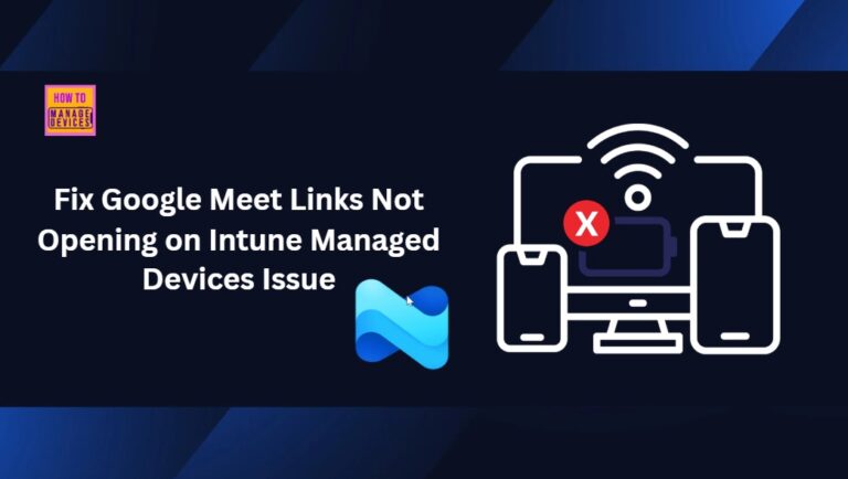 How to Fix Google Meet Links not Opening on Intune Managed Devices Issue 9 Fix-Google-Meet-Links-Not-Opening-on-Intune-Managed-Devices-Issue