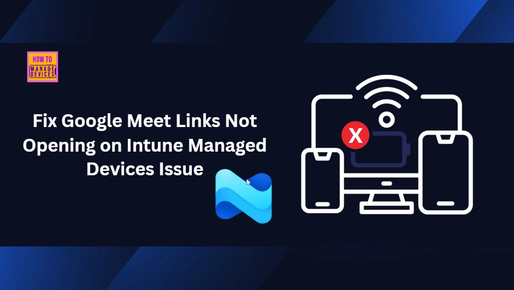 Fix-Google-Meet-Links-Not-Opening-on-Intune-Managed-Devices-Issue