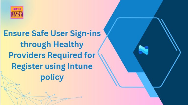 Ensure Safe User Sign-ins through Healthy Providers Required for Register using Intune policy 10 Ensure Safe User Sign-ins through Healthy Providers Required for Register using Intune policy 2