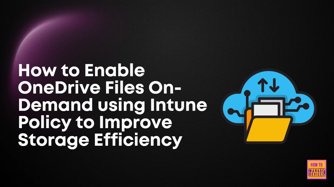 How to Enable OneDrive Files On-Demand using Intune Policy to Improve Storage Efficiency 1