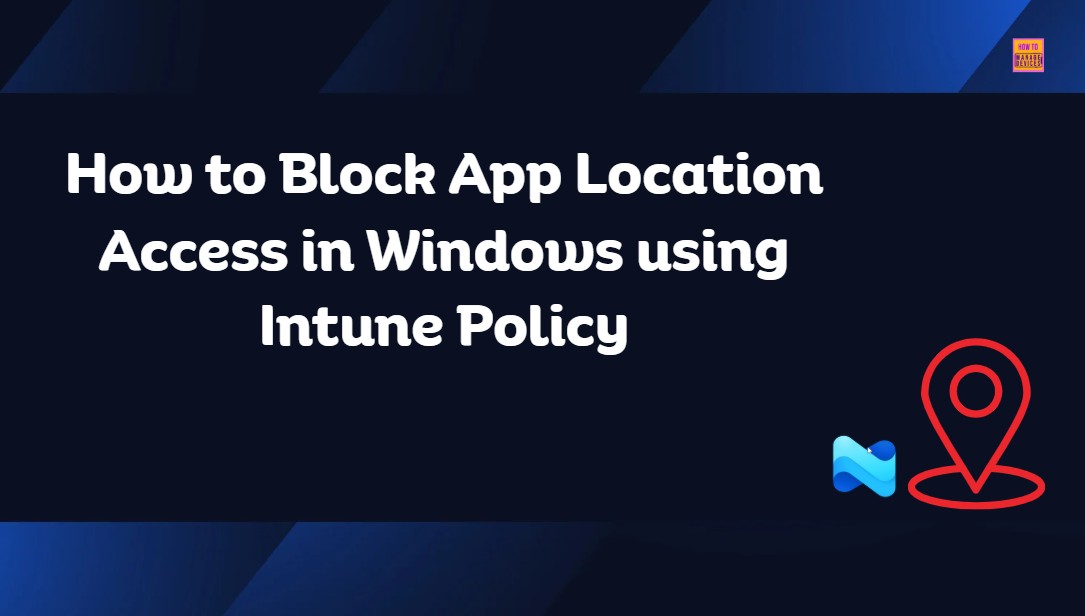 How to Block App Location Access in Windows using Intune Policy 1