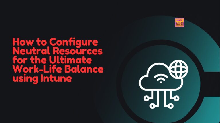 How to Configure Neutral Resources for the Ultimate Work-Life Balance using Intune