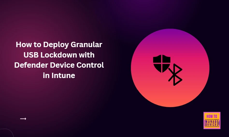 How to Deploy Granular USB Lockdown with Defender Device Control in Intune 1 How to Deploy Granular USB Lockdown with Defender Device Control in Intune - Fig.1