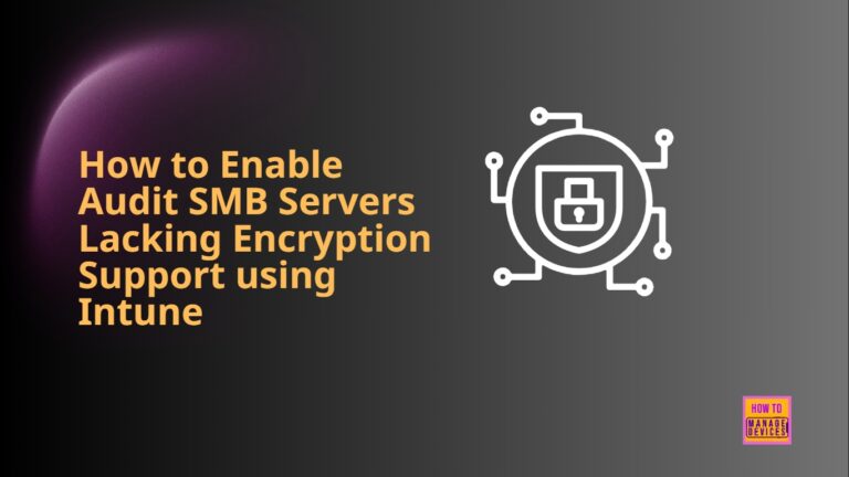 How to Enable Audit SMB Servers Lacking Encryption Support using Intune 4 How to Enable Audit SMB Servers Lacking Encryption Support using Intune