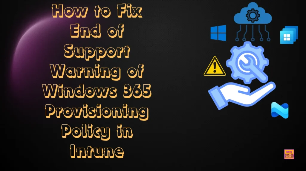 How to Fix End of Support Warning of Windows 365 Provisioning Policy in Intune 1 How to Fix End of Support Warning of Windows 365 Provisioning Policy in Intune. Fig. 1