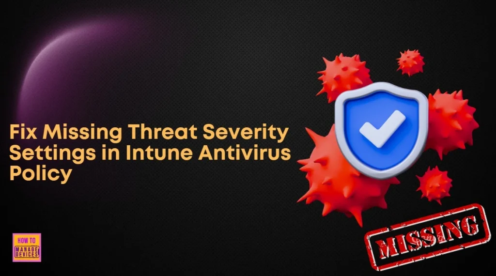 How to Fix Missing Threat Severity Settings in Intune Antivirus Policy 1 How to Fix Missing Threat Severity Settings in Intune Antivirus Policy - Fig.1