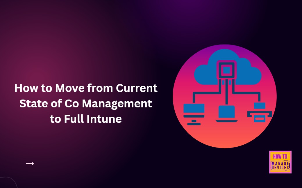 How-to-Move-from-Current-State-of-Co-Management-to-Full-Intune