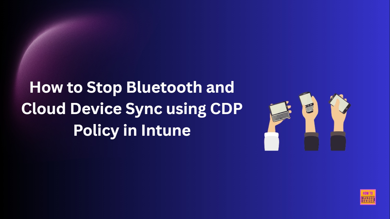 How to Stop Bluetooth and Cloud Device Sync using CDP Policy in Intune