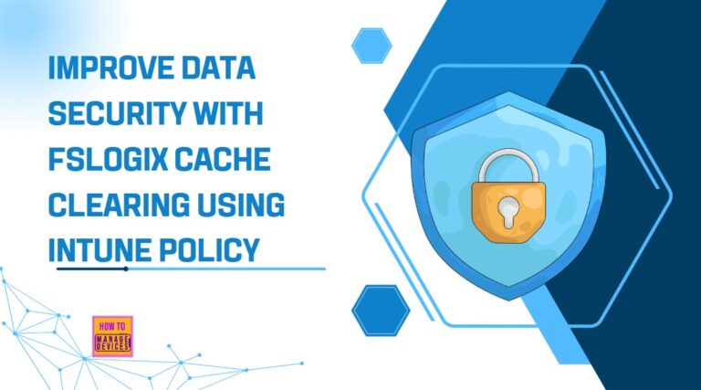 Improve Data Security with FSLogix Cache Clearing using Intune Policy 2 Improve Data Security with FSLogix Cache Clearing using Intune Policy 1