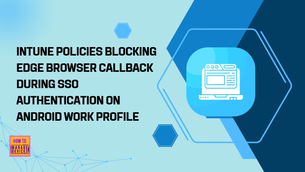 Intune-Policies-Blocking-Edge-Browser-Callback-during-SSO-Authentication-on-Android-Work-Profile