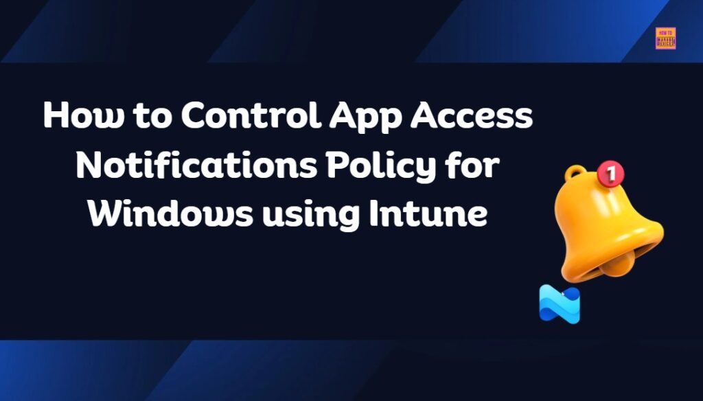 How To Control App Access Notifications Policy For Windows Using Intune ...