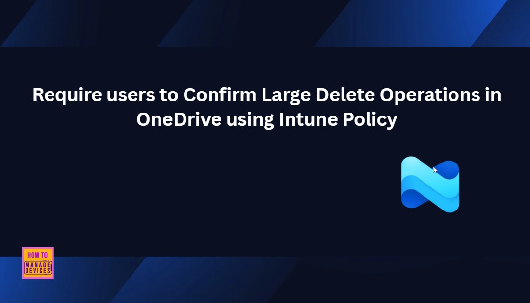 Require users to Confirm Large Delete Operations in OneDrive using Intune Policy 1