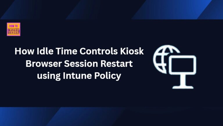 How Idle Time Controls Kiosk Browser Session Restart using Intune Policy 13 How Idle Time Controls Kiosk Browser Session Restart using Intune Policy 3