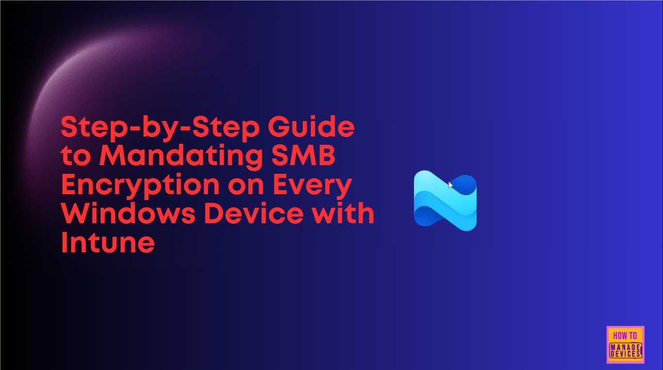 Step-by-Step Guide to Mandating SMB Encryption on Every Windows Device with Intune