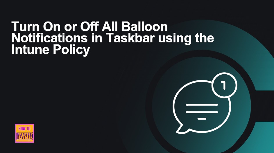Turn On or Off All Balloon Notifications in Taskbar using the Intune Policy 1 Turn On or Off All Balloon Notifications in Taskbar using the Intune Policy -Fig.1