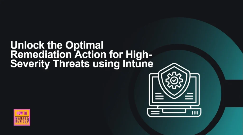 Unlock Optimal Remediation Action for High-Severity Threats using Intune 1 Unlock the Optimal Remediation Action for High-Severity Threats using Intune - Fig.1