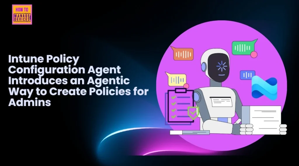 Intune Policy Configuration Agent Introduces an Agentic Way to Create Policies for Admins - Fig.1