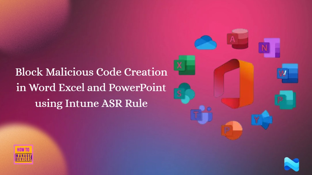 Block-Malicious-Code-Creation-in-Word-Excel-and-PowerPoint-using-Intune-ASR
