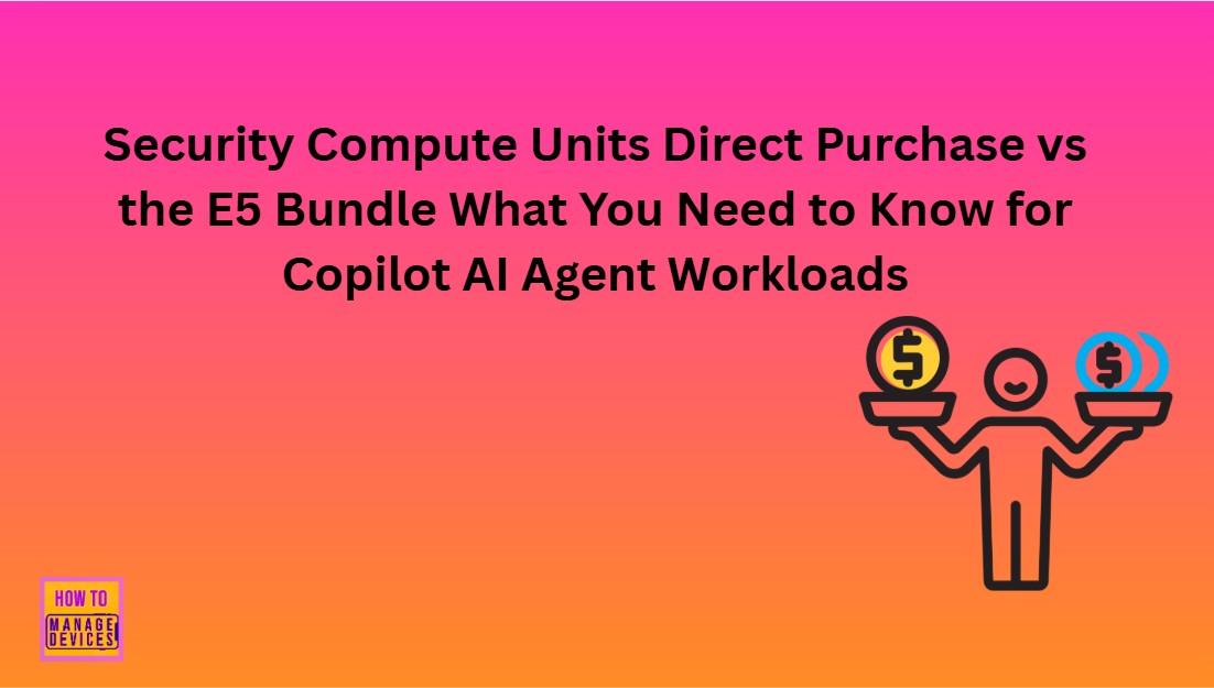 Security Compute Units Direct Purchase vs the E5 Bundle What You Need to Know for Copilot AI Agent Workloads 1