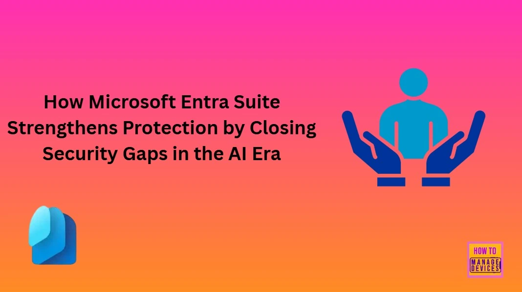 How-Microsoft-Entra-Suite-Strengthens-Protection-by-Closing-Security-Gaps-in-the-AI-Era