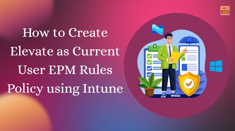How to Create Elevate as Current User EPM Rules Policy using Intune. Fig. 1