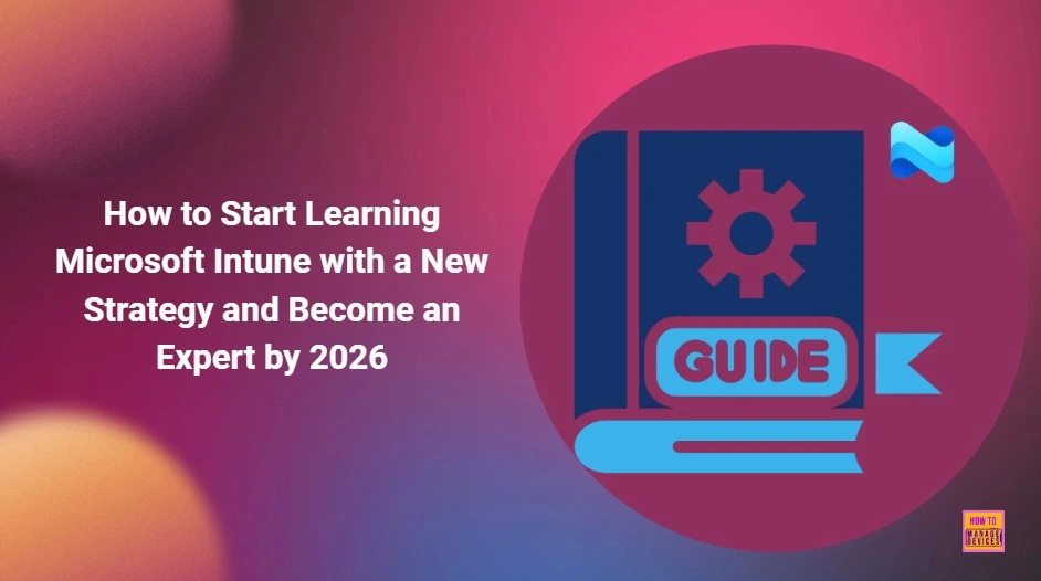How to Start Learning Microsoft Intune with a New Strategy and Become an Expert by 2026 1 How to Start Learning Microsoft Intune with a New Strategy and Become an Expert by 2026 - Fig.1