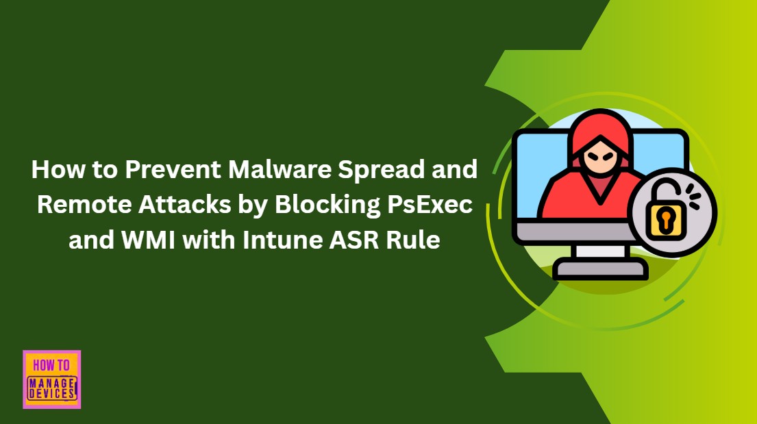How to Prevent Malware Spread and Remote Attacks by Blocking PsExec and WMI with Intune ASR Rule 1 How-to-Prevent-Malware-Spread-and-Remote-Attacks-by-Blocking-PsExec-and-WMI-with-Intune-ASR-Rule
