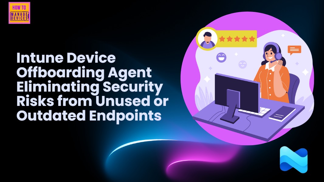 Intune-Device-Offboarding-Agent-Eliminating-Security-Risks-from-Unused-or-Outdated-Endpoints