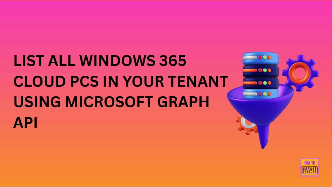 How To List All Windows 365 Cloud PCs In Your Tenant Using Microsoft Graph API HTMD Blog