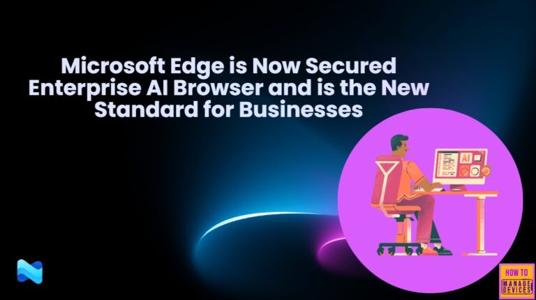 Microsoft Edge is Now Secured Enterprise AI Browser and is the New Standard for Businesses 1