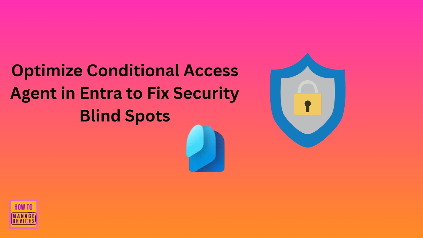 Optimize Conditional Access Agent in Entra to Fix Security Blind Spots
