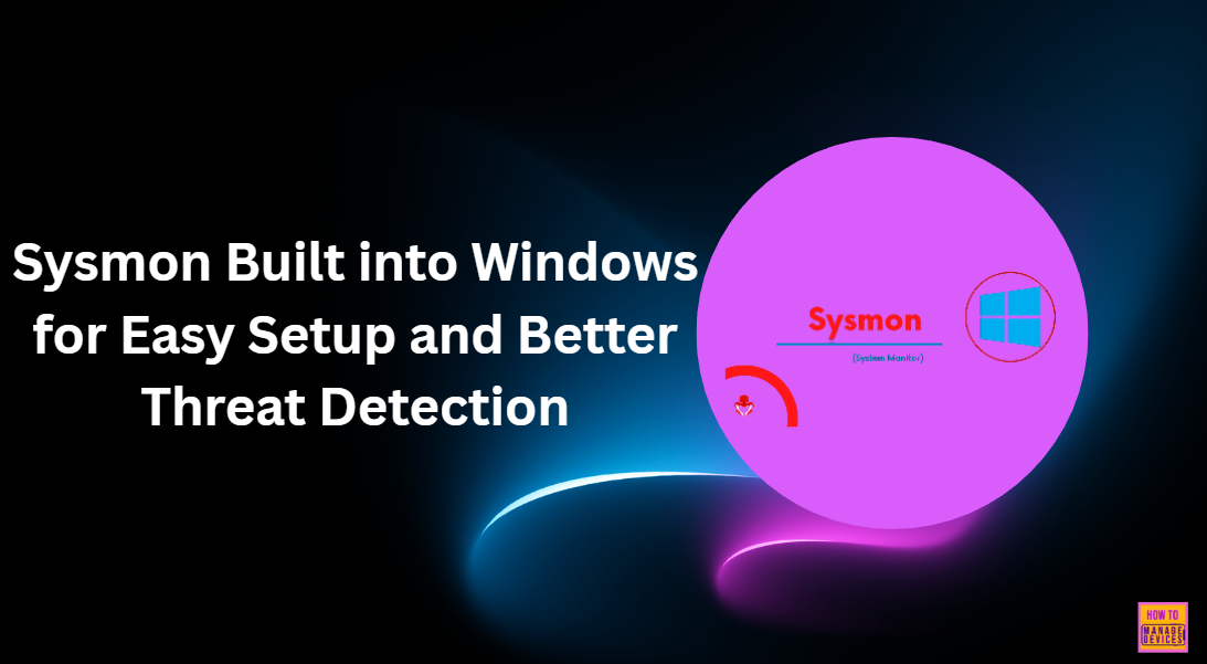 Sysmon Built into Windows for Easy Setup and Better Threat Detection