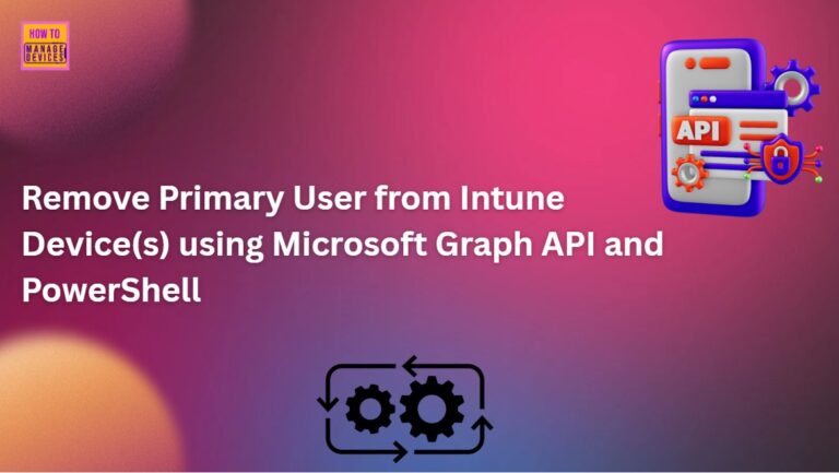 Automate the Process of Removing Primary User from Intune Device using Microsoft Graph API. Fig-01