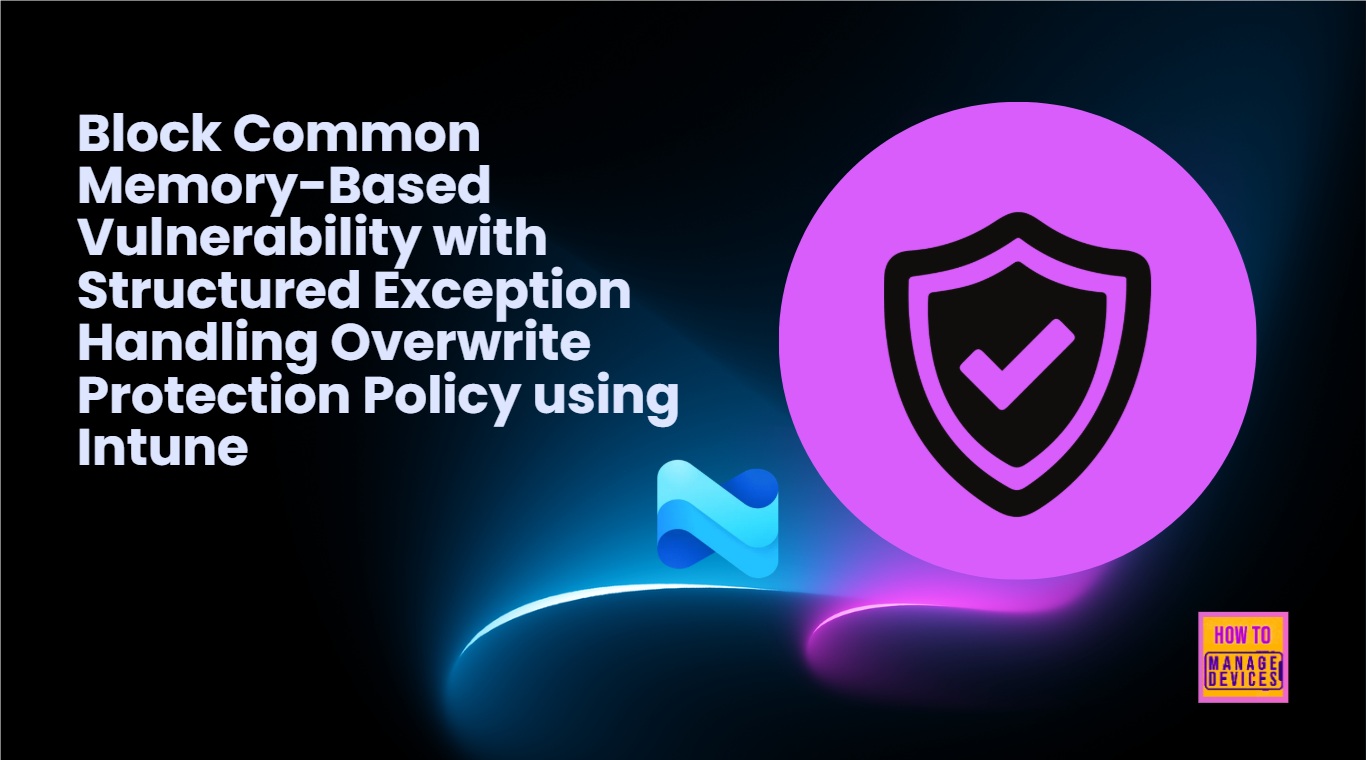 Block Common Memory-Based Vulnerability with Structured Exception Handling Overwrite Protection Policy using Intune
