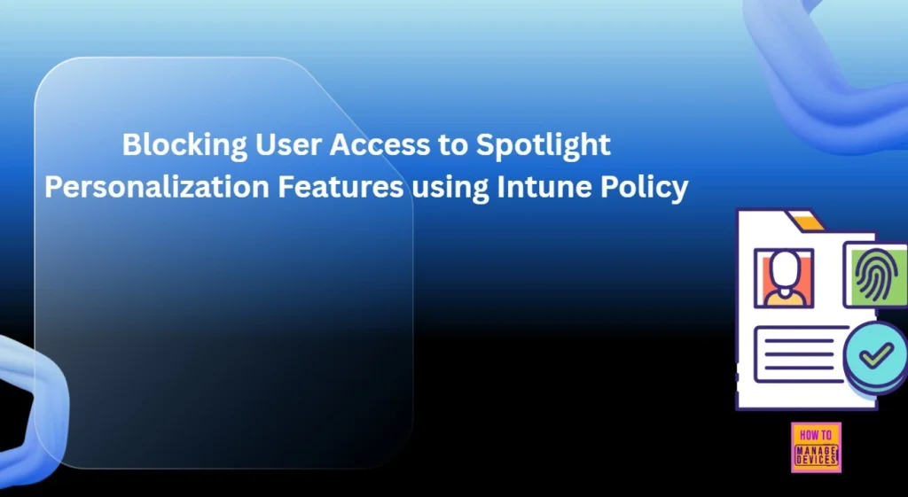 Blocking User Access to Spotlight Personalization Features using Intune Policy 1 Blocking User Access to Spotlight Personalization Features using Intune Policy- Fig.1