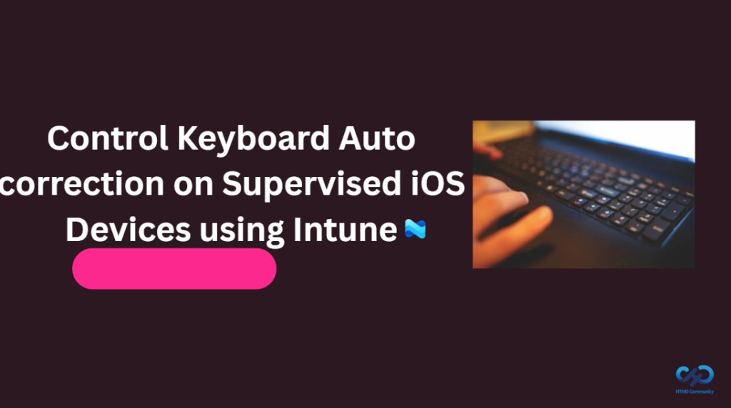 Control Keyboard Auto correction on Supervised iOS Devices using Intune