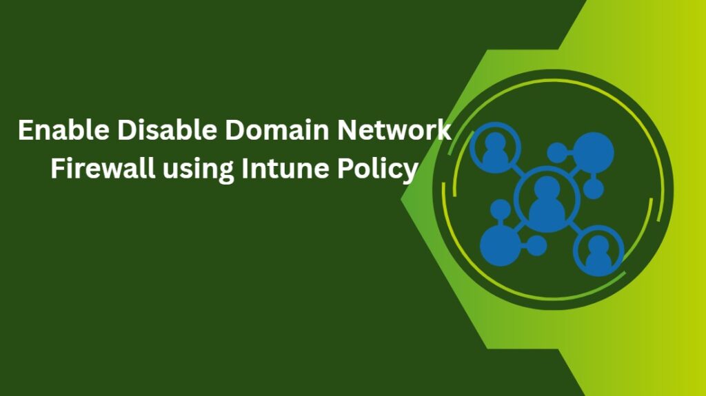 Enable Disable Domain Network Firewall using Intune Policy -Fig.1