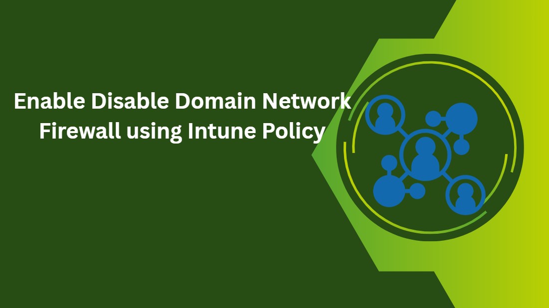Enable Disable Domain Network Firewall using Intune Policy 1 Enable Disable Domain Network Firewall using Intune Policy 1