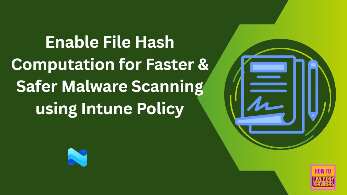 Enable File Hash Computation for Faster & Safer Malware Scanning using Intune Policy 1 Enable File Hash Computation for Faster & Safer Malware Scanning using Intune Policy 1