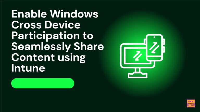 Enable Windows Cross Device Participation to Seamlessly Share Content using Intune