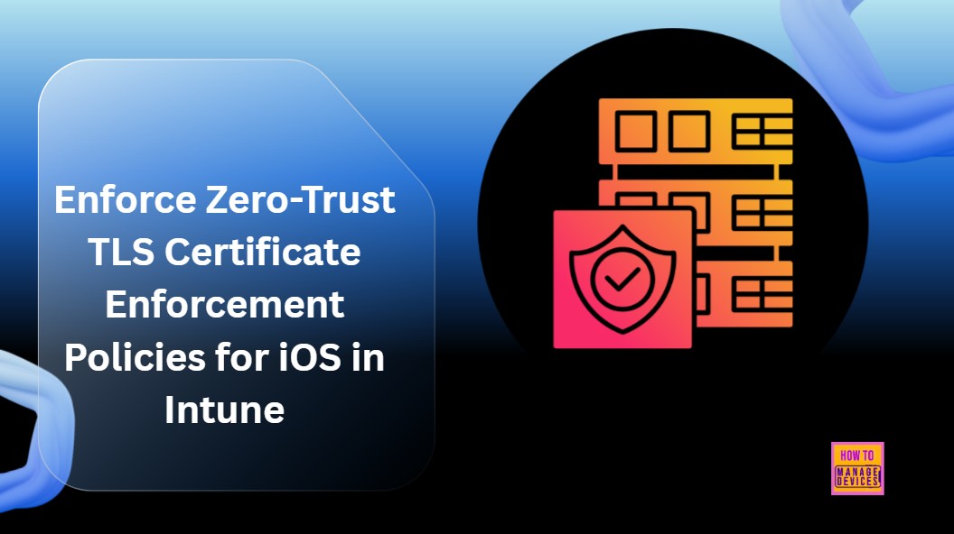Enforce-Zero-Trust-TLS-Certificate-Enforcement-Policies-for-iOS-in-Intune