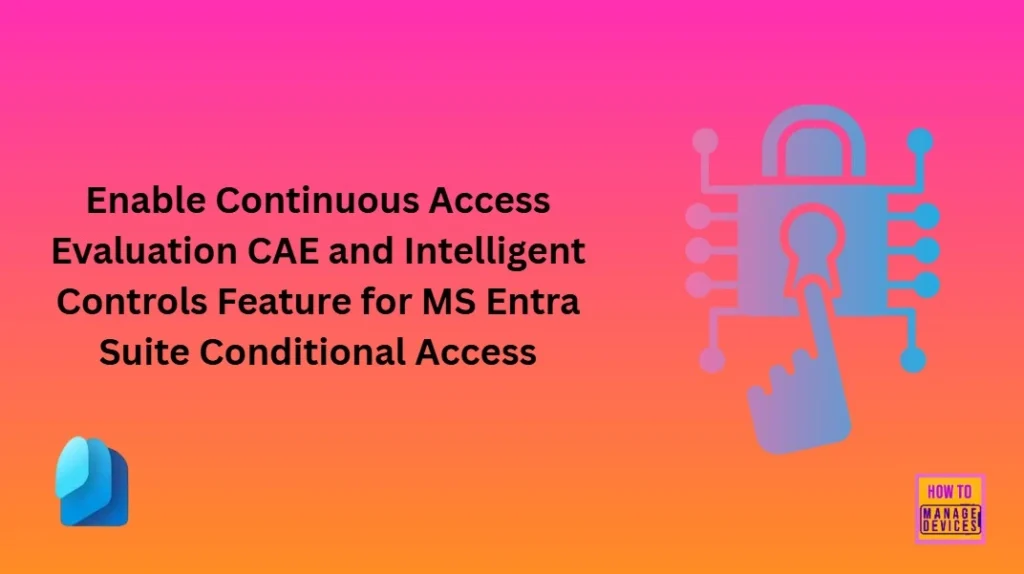 Enable Continuous Access Evaluation CAE and Intelligent Controls Feature for MS Entra Suite Conditional Access - Fig.1