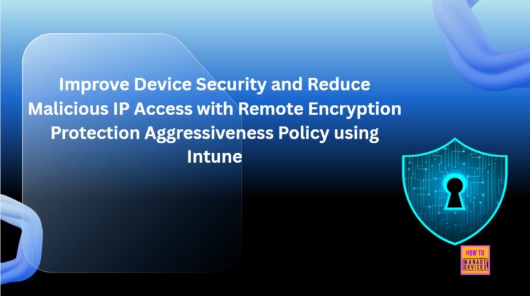 Improve Device Security and Reduce Malicious IP Access with Remote Encryption Protection Aggressiveness Policy using Intune 1